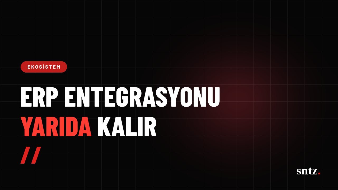 ERP entegrasyonu neden yarıda kalır?