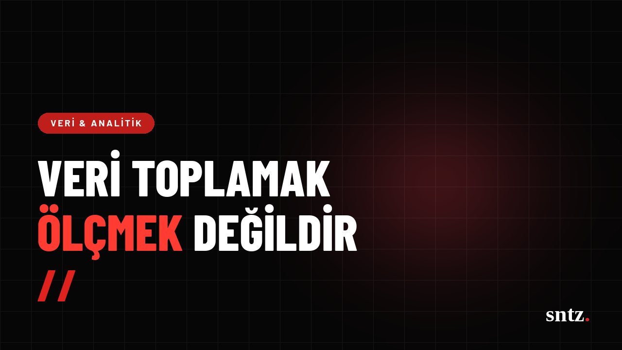 Veri toplamak ölçmek değildir
